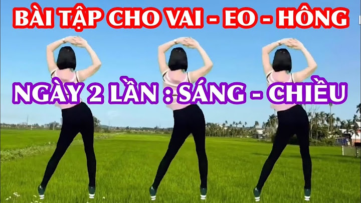 NHẠC SỐNG TÂY BẮC  / BÀI TẬP KẾT HỢP GIẢM ĐAU MỎI VAI GÁY , EO , HÔNG TẬP SÁNG VÀ CHIỀU RẤT HIỆU QUẢ