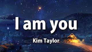 Kim Taylor- I am you( Lyrics)