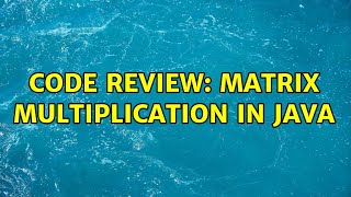 Code Review: Matrix multiplication in Java (5 Solutions!!)