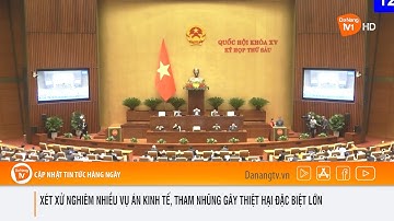 XÉT XỬ NGHIÊM NHIỀU VỤ ÁN KINH TẾ, THAM NHŨNG GÂY THIỆT HẠI ĐẶC BIỆT LỚN