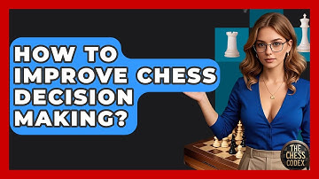 How To Improve Chess Decision Making? - The Chess Codex