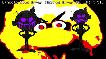 Lincoln Loud Error (Barney Error 10) [Part 51]