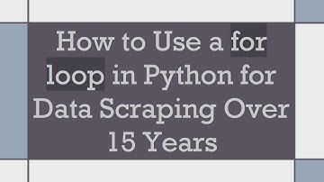 How to Use a for loop in Python for Data Scraping Over 15 Years