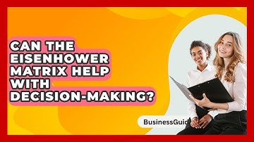 Can The Eisenhower Matrix Help With Decision-making? - BusinessGuide360.com