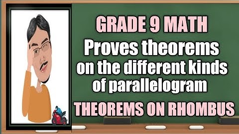 Proves theorems on the different kinds of parallelogram (Theorems on Rhombus)