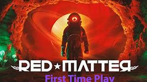 Red Matter: First Time Play - Quantum Lab - [00005]