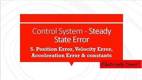 5  Position Error, Velocity Error, Acceleration Error & Steady State Error Constants