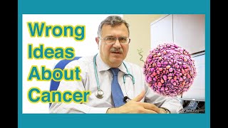wrong ideas about cancer