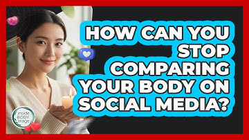 How Can You Stop Comparing Your Body On Social Media? - Inside Body Image