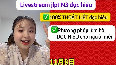 Cách giúp các bạn thoát liệt đọc hiểu N3, livestream mẹo đọc hiểu jlpt N3 7/2021