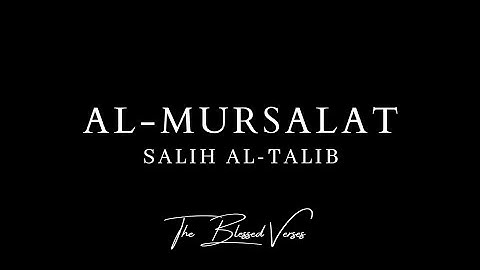 AL-MURSALAT || SALIH AL-TALIB || THE BLESSED VERSES || سورة المرسلات - صالح آل طالب