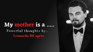 Motivational Quotes(2022) | Leonardo DiCaprio Quotes| My mother is a| Celebrity Quotes