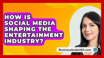 How Is Social Media Shaping The Entertainment Industry? - BusinessGuide360.com