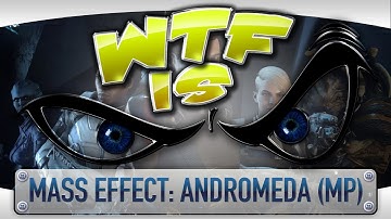 WTF Is... - Mass Effect: Andromeda (Multiplayer) ?