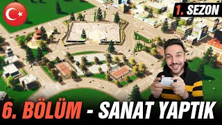 ÇÖP TOPLAMA ALANI DEĞİL SANAT YAPIYORUZ  Cities Skylines 6. BÖLÜM [1. SEZON]