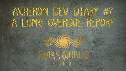 Acheron Dev Diary #7: A Long Overdue Report