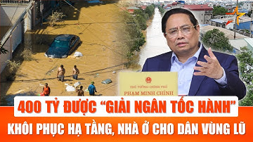 400 tỷ đồng khẩn cấp được giải ngân – Thủ tướng chỉ đạo hỗ trợ 4 tỉnh vùng lũ vượt qua khó khăn