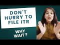 "Don't Hurry to File ITR – Why You Should Wait?" FY 24-25