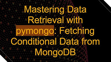 Mastering Data Retrieval with pymongo: Fetching Conditional Data from MongoDB