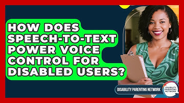 How Does Speech-to-text Power Voice Control For Disabled Users? - Disability Parenting Network