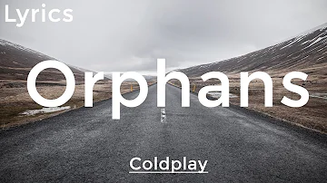 Coldplay - Orphans (Lyrics) | TXB