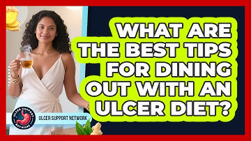 What Are The Best Tips For Dining Out With An Ulcer Diet? - Ulcer Support Network