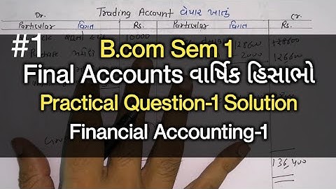 #1 Final Accounts વાર્ષિક હિસાભો | Practical Solution | B.com Sem 1 | Financial Accounting