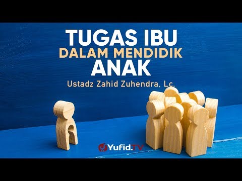 ceramah-agama:-tugas-ibu-dalam-mendidik-anak---ustadz-zahid-zuhendra,-lc.