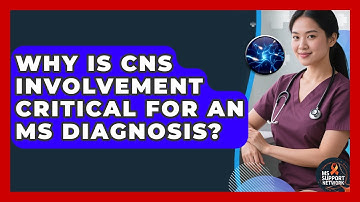 Why Is CNS Involvement Critical For An MS Diagnosis? - MS Support Network