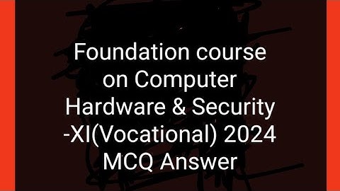 Foundation course on Computer Hardware & Security -XI(Vocational) 2024 MCQ Answer