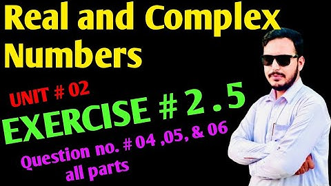 Class 9 Mathematics, Unit # 02 Real and Complex numbers, Exercise# 2.5 Question no. 4,5&6. kpk Board