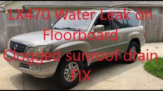 LX470 Rain Leak On Floorboard (clogged sunroof drains & fix)