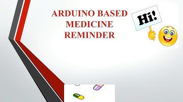 ARDUINO BASED MEDICINE REMINDER