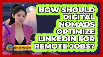 How Should Digital Nomads Optimize LinkedIn For Remote Jobs? - Digital Nomad Success Guide