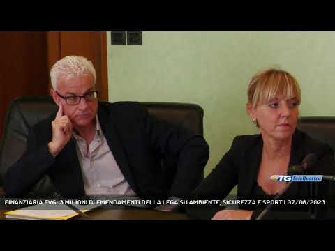 FINANZIARIA FVG: 3 MILIONI DI EMENDAMENTI DELLA LEGA SU AMBIENTE, SICUREZZA E SPORT | 07/08/2023