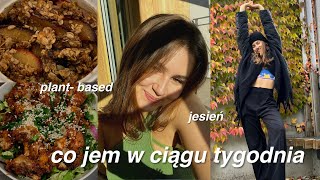CAŁY TYDZIEŃ JEDZENIA | plant- based, intuicyjnie, jesiennie