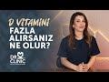 D Vitamini Ne Kadar Alınmalı? Fazla Alırsanız Ne Olur?