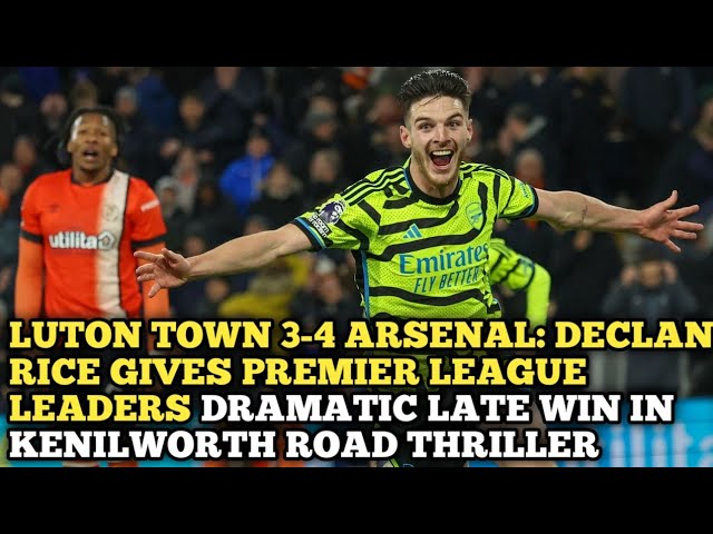 Luton Town 3-4 Arsenal: Declan Rice gives Premier League leaders dramatic  late win in Kenilworth Road thriller - Eurosport