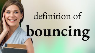 Bouncing • BOUNCING definition