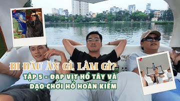 VLOG #72 | Hồ Tây, Hà Nội - Đạp vịt hồ Tây và dạo chơi hồ Hoàn Kiếm...