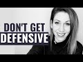 Don't Get Defensive - Do this Instead