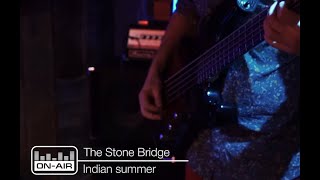 The Stone Bridge - Indian Summer - Live at On-Air