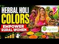 Herbal Holi Colors Empower Rural Women | Success Stories