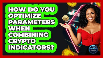 How Do You Optimize Parameters When Combining Crypto Indicators? - Crypto Trading Strategists