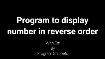 Program To Accept Number and Display Number In Reverse Order with C#