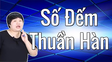 Số Đếm Bằng tiếng Hàn - Số Đếm Thuần Hàn