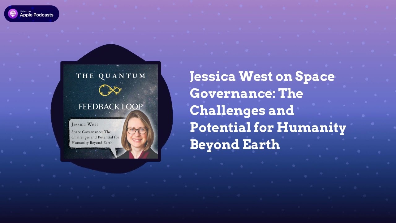 Jessica West on Space Governance: The Challenges and Potential for Humanity Beyond Earth | The...