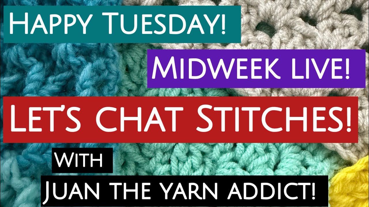 Midweek LIve! & Let's Chat Stitches with Juan The Yarn Addict!
