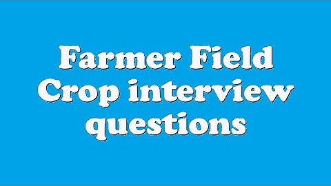 Farmer Field Crop interview questions