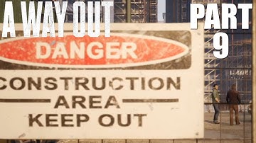 A Way Out - Part 10 - Construction Site